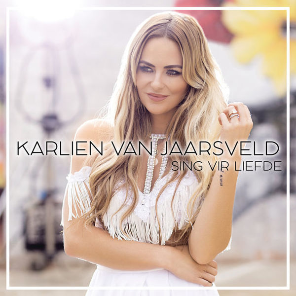 KARLIEN VAN JAARSVELD - SING VIR LIEFDE - UMG Africa